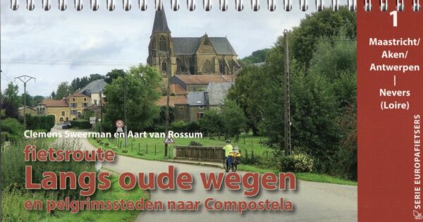 Langs Oude Wegen en Pelgrimssteden naar Compostela, deel 1 | fietsgids 9789083407654 Clemens Sweerman, Aart van Rossum, Europafietsers Pirola / ReCreatief Fietsen Europafietsers  Fietsgidsen, Meerdaagse fietsvakanties Frankrijk