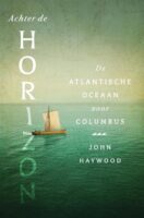 Achter de horizon | John Haywood 9789401920551 John Haywood Kosmos   Historische reisgidsen, Landeninformatie Zeeën en oceanen