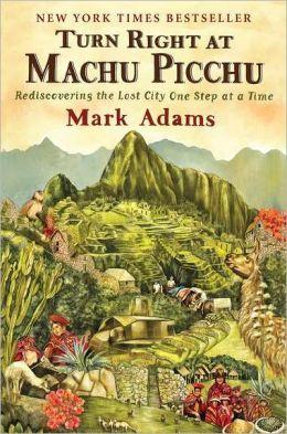 Turn Right at Machu Picchu 9780452297982 Mark Adams Penguin Putnam   Reisverhalen Ecuador, Peru, Bolivia
