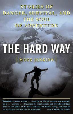 The Hard Way 9780743249416 Mark Jenkins Simon & Schuster   Bergsportverhalen, Wandelreisverhalen Reisinformatie algemeen