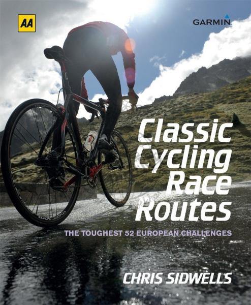 Classic Cycling Race Routes 9780749574109 Chris Sidwells AA   Fietsgidsen Europa