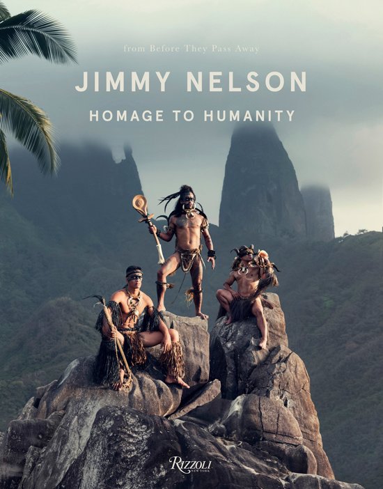 Jimmy Nelson: Homage to Humanity 9780847862146 by Jimmy Nelson Rizzoli   Fotoboeken, Landeninformatie Wereld als geheel