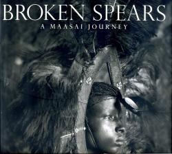 Broken Spears: Maasai Journey 9780871138408  Atlantic Books   Landeninformatie Oost-Afrika