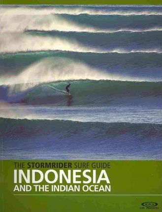 The Stormrider Surf Guide Indonesia & the Indian Ocean 9780956245519 Bruce Sutherland Wilderness Press   Watersportboeken Indonesië