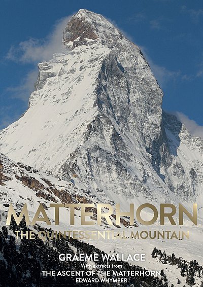 Matterhorn - The Quintessential Mountain 9780957084490 Graeme Wallace & Edward Whymper Graeme Wallace Publishing   Bergsportverhalen Oberwallis