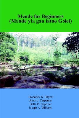 Mende for beginners 9781418410414 Frederick Bayon AuthorHouse   Taalgidsen en Woordenboeken Guinee-Bissau, Guinee, Sierra Leone, Liberia
