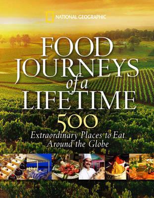 Food Journeys of a Lifetime 9781426205071  National Geographic Soc.   Culinaire reisgidsen Wereld als geheel
