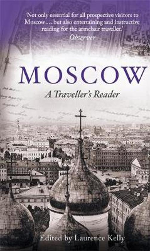 Moscow : A Traveller's Reader | Laurence Kelly 9781472137142 Laurence Kelly Little, Brown   Historische reisgidsen, Landeninformatie Moskou