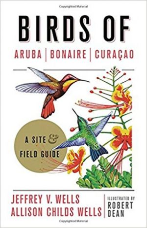 Birds of Aruba, Curacao and Bonaire 9781501701078 Jeffrey V. Wells Princeton University Press   Natuurgidsen, Vogelboeken Aruba, Bonaire, Curaçao