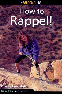 How to Rappel 9781560447597  Falcon Guides   Klimmen-bergsport Reisinformatie algemeen