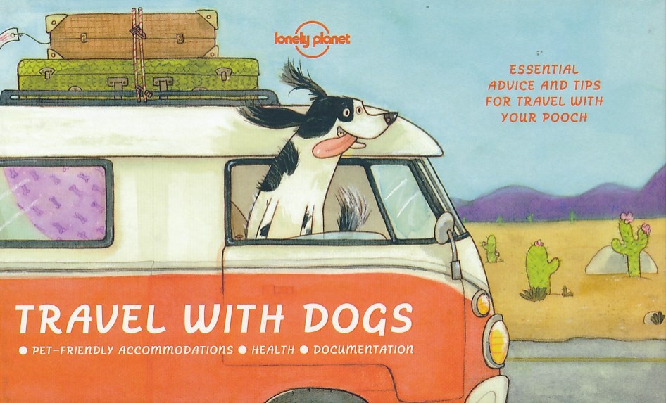 Travel with Dogs | Lonely Planet 9781760340674  Lonely Planet   Reisgidsen Wereld als geheel