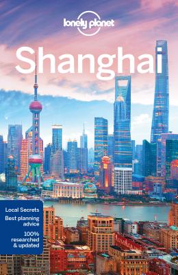Shanghai | Lonely Planet City Guide 9781786575210  Lonely Planet Cityguides  Reisgidsen Shanghai