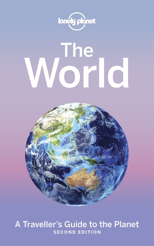 The World - a traveller s guide to the planet 9781786576538  Lonely Planet Travel Guides  Reisgidsen Wereld als geheel