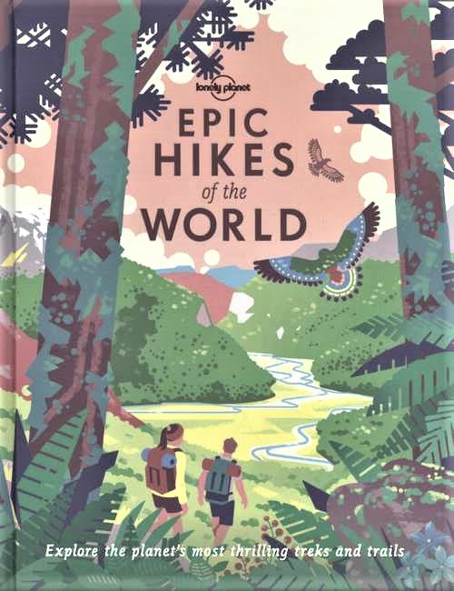 Epic Hikes of the World 9781787014176  Lonely Planet Epic  Meerdaagse wandelroutes, Wandelgidsen Wereld als geheel