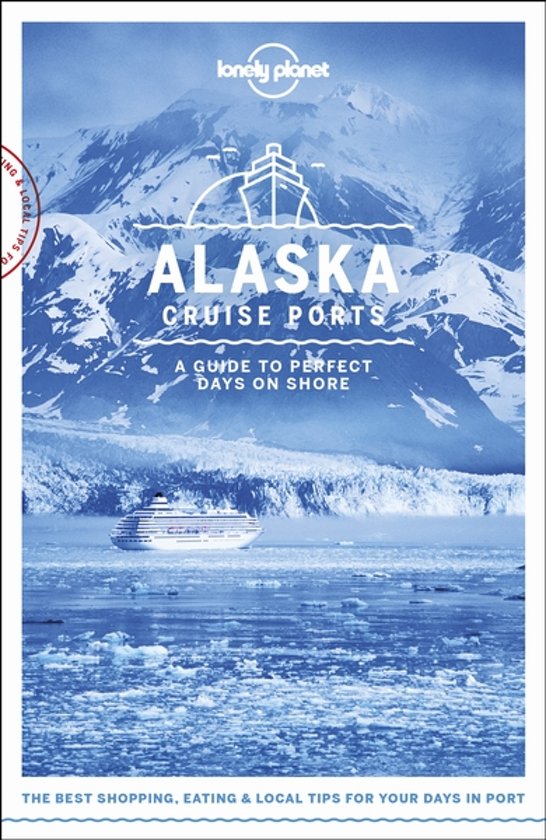 Cruise Ports Alaska 9781787014190  Lonely Planet Travel Guides  Reisgidsen Alaska