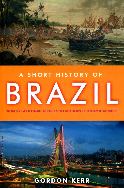 A Short History of Brazil 9781843441960 Gordon Kerr Kamera Books   Historische reisgidsen, Landeninformatie Brazilië