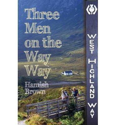 Three Men on the Way Way * 9781849950879 Hamish Brown Whittles Publishing   Wandelreisverhalen de Schotse Hooglanden (ten noorden van Glasgow / Edinburgh)