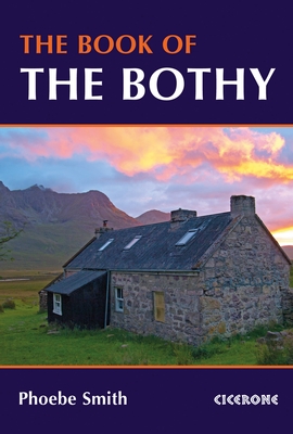 The Book of the Bothy 9781852847562 Smith, Phoebe Cicerone Press   Wandelgidsen Groot-Brittannië