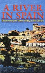 A River in Spain | Robert White 9781860643606 Robert White Odyssey   Reisgidsen Spanje