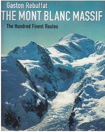 The Mont Blanc Massif / The 100 Finest Routes 9781898573692 Gaston Rebuffat Baton Wicks   Klimmen-bergsport Mont-Blanc, Chamonix