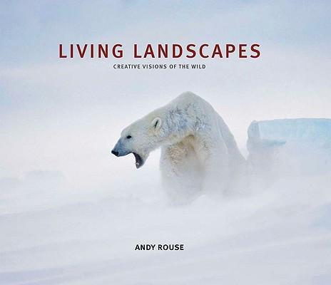 Living Landscapes 9781902538563 Andy Rouse Aurum Press   Natuurgidsen Wereld als geheel