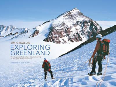 Exploring Greenland - Jim Gregson 9781906148096 Jim Gregson Vertebrate Publishing   Klimmen-bergsport Groenland