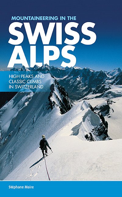 Mountaineering in the Swiss Alps 9781910240557  Vertebrate Publishing   Klimmen-bergsport Zwitserland