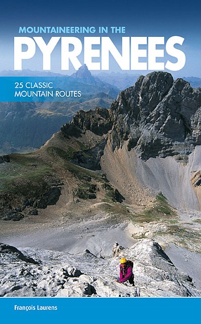 Mountaineering in the Pyrenees 9781910240564 François Laurens Vertebrate Publishing   Klimmen-bergsport Pyreneeën en Baskenland