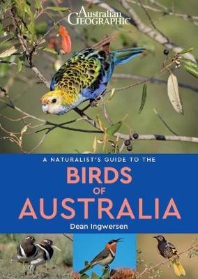 A naturalist's guide to the Birds of Australia 9781912081615 Dean Ingwersen John Beaufoy Publishing   Natuurgidsen, Vogelboeken Australië