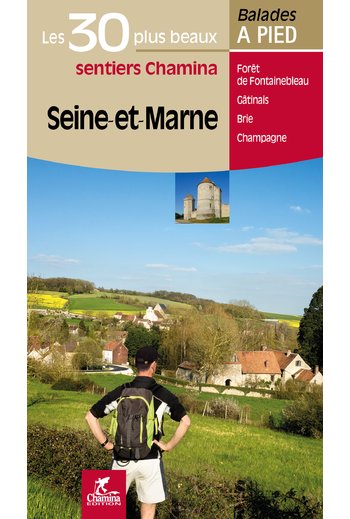 wandelgids Seine-et-Marne - Les 30 plus beaux sentiers 9782844663849  Chamina Guides de randonnées  Wandelgidsen Parijs, Île-de-France