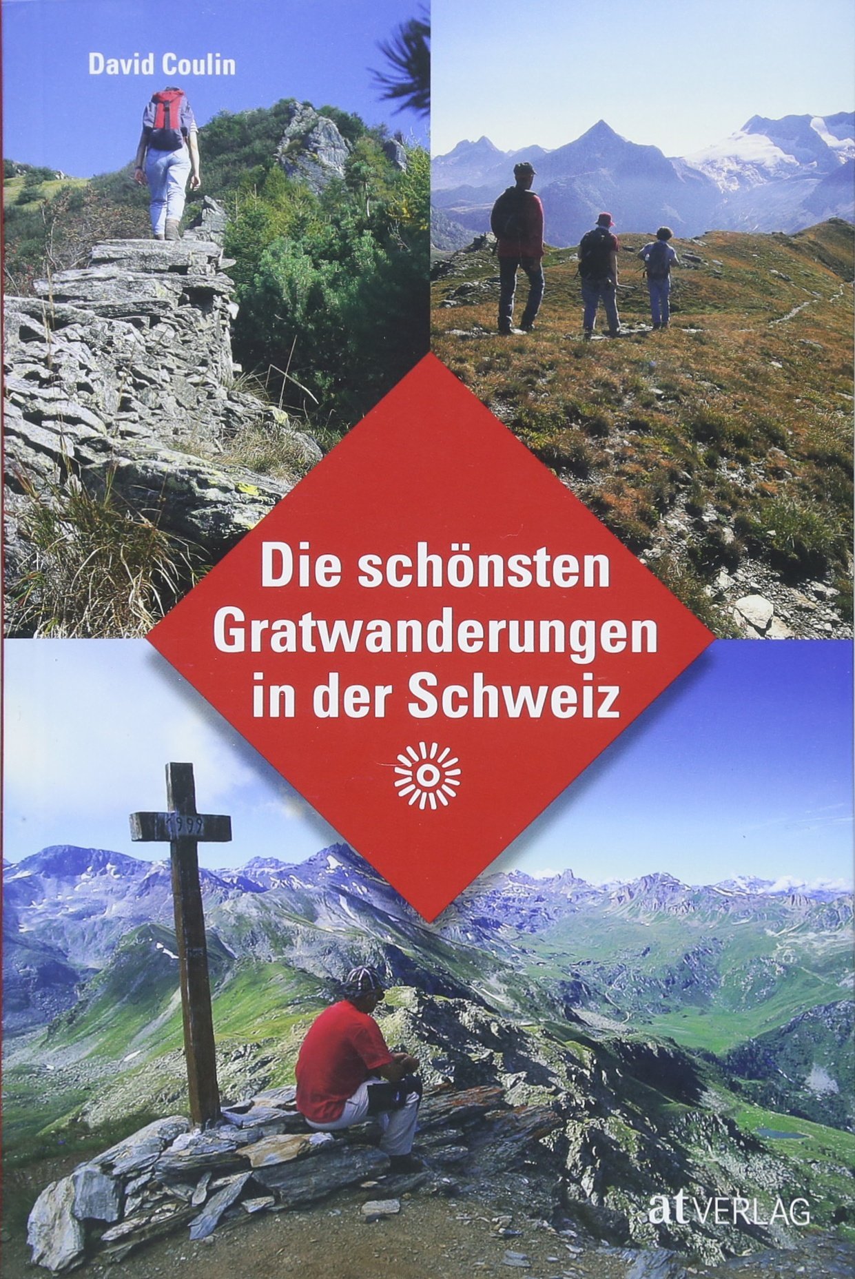 Die schönsten Gratwanderungen der Schweiz 9783038009740 David Coulin AT-Verlag   Wandelgidsen Zwitserland