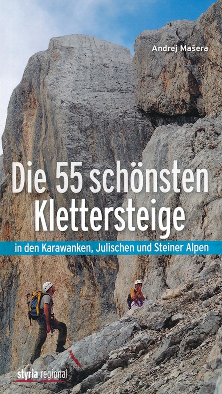 Die 55 schönsten Klettersteige 9783701201648 Andrej Masera Styria   Klimmen-bergsport Slovenië, Tirol