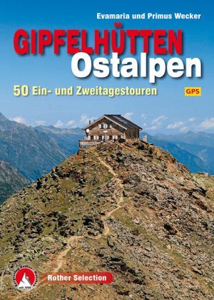 Gipfelhütten Ostalpen | Rother Selection 9783763331543  Bergverlag Rother Rother Selection  Klimmen-bergsport, Wandelgidsen Zwitserland en Oostenrijk (en Alpen als geheel)