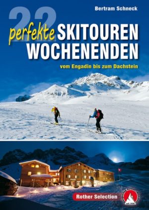 22 perfekte Skitouren-Wochenenden | skigids 9783763331840  Bergverlag Rother Rother Selection  Wintersport Zwitserland en Oostenrijk (en Alpen als geheel)