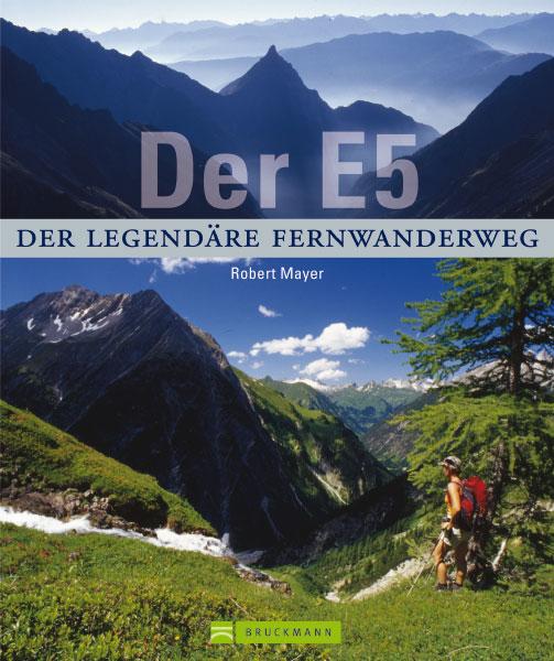Der E5,  Der legendäre Fernwanderweg 9783765450051 Robert Mayer Bruckmann   Fotoboeken, Lopen naar Rome Zwitserland en Oostenrijk (en Alpen als geheel)