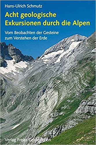 Acht geologische Exkursionen durch die Alpen 9783772518386 Hans-Ulrich Schmutz Freies Geistesleben   Landeninformatie Zwitserland en Oostenrijk (en Alpen als geheel)