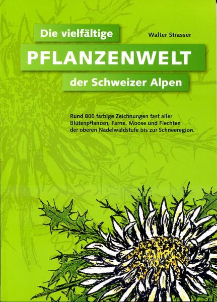 Die vielfältige Pflanzenwelt der Schweizer Alpen 9783858840837 Walter Strasser Schlaefli & Maurer   Natuurgidsen, Plantenboeken Zwitserland