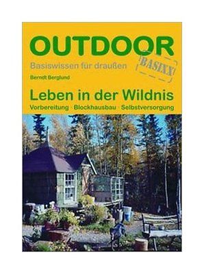 Leben in der Wildnis 9783866865266 Berndt Berglund Conrad Stein Verlag Outdoor - Der Weg ist das Ziel  Campinggidsen Reisinformatie algemeen