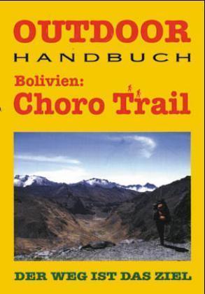 Bolivien: Choro Trail | wandelgids (Duitstalig) 9783893921799  Conrad Stein Verlag Outdoor - Der Weg ist das Ziel  Meerdaagse wandelroutes, Wandelgidsen Bolivia