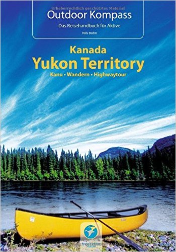 Yukon Outdoor Kompass | Kanu - Wandern - Highway * 9783934014565  Thomas Kettler   Wandelgidsen, Watersportboeken West-Canada