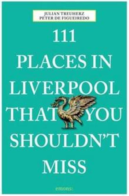 111 Places in Liverpool That You Shouldn't Miss 9783954517695 Peter de Figueiredo, Julian Treuherz Emons   Reisgidsen Liverpool