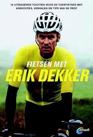 Fietsen met Erik Dekker 9789018043711 Erik Dekker, routes: Sjaak Koote ANWB   Fietsgidsen, Fietsreisverhalen Nederland