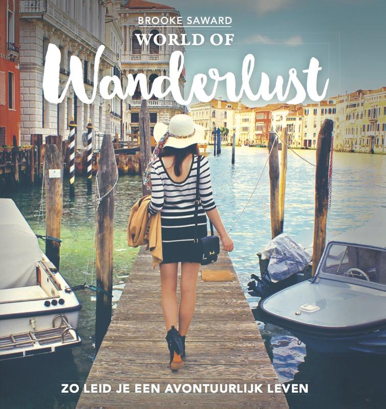 World of Wanderlust | Het boek van 's werelds beste reisblog 9789020678789 Brooke Saward Blossom Books   Reisgidsen Wereld als geheel