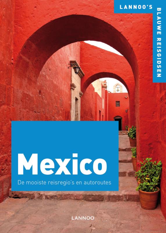 Mexico 9789020968101  Lannoo Blauwe Reisgidsen  Reisgidsen Mexico (en de Maya-regio)