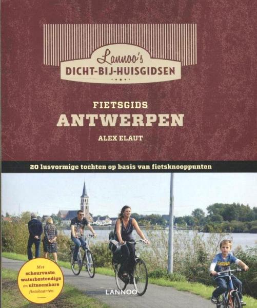 Fietsgids Provincie Antwerpen 9789020971736  Lannoo Dicht-bij-huis-gids  Fietsgidsen Antwerpen & oostelijk Vlaanderen