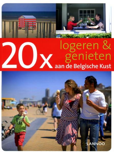 20x logeren en genieten aan de Belgische Kust 9789020987577  Lannoo   Reisgidsen Gent, Brugge & westelijk Vlaanderen