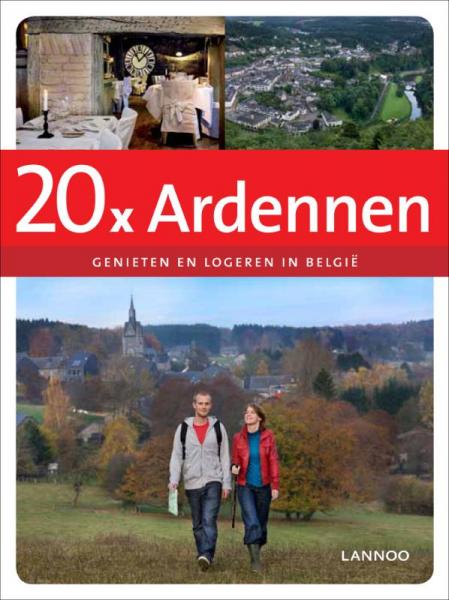 20x logeren + genieten in de Ardennen 9789020994926  Lannoo   Hotelgidsen Wallonië (Ardennen)