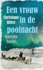 Een vrouw in de poolnacht | Christiane Ritter 9789021408958 Christiane Ritter Querido   Reisverhalen Spitsbergen (Svalbard)
