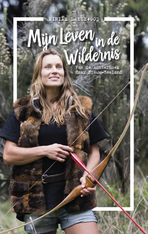 Mijn keuze voor een leven in de wildernis | Miriam Lancewood 9789021564098 Miriam Lancewood Kosmos   Reisverhalen & literatuur Nieuw Zeeland
