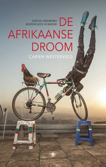 De Afrikaanse droom | Carien Westerveld 9789023466758  Bezige Bij   Landeninformatie, Reisverhalen Kenia